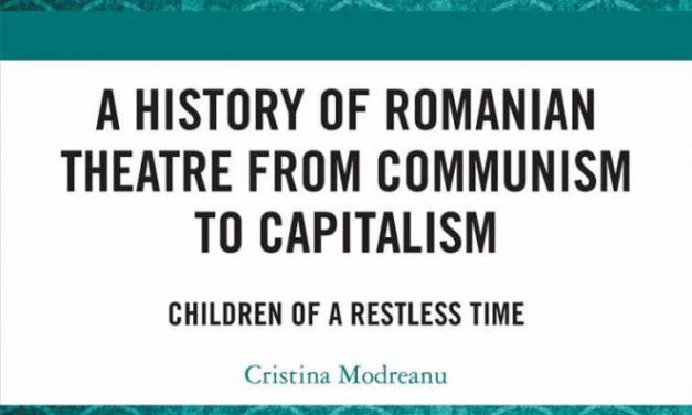 Apariție editorială: A History of Romanian Theatre from Communism to Capitalism. Children of a Restless Time