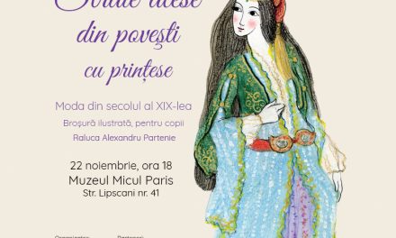 “Straie alese din povești cu prințese. Moda din secolul al XIX-lea” @ Muzeul Micul Paris, București