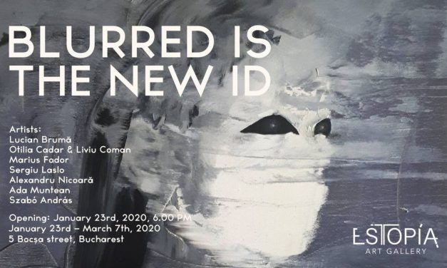 Expoziție „Blurred Is the New ID” @ Galeria Estopia București