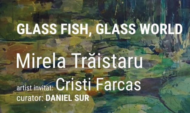 Expoziție Mirela Trăistaru „Glass fish, glass world – What would you choose?”, artist invitat Cristi Farcaș @ Muzeul Național al Literaturii Române