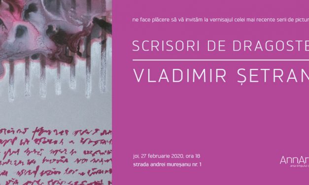 Expoziție Vladimir Șetran „Scrisori de dragoste” @ AnnArt Gallery, București