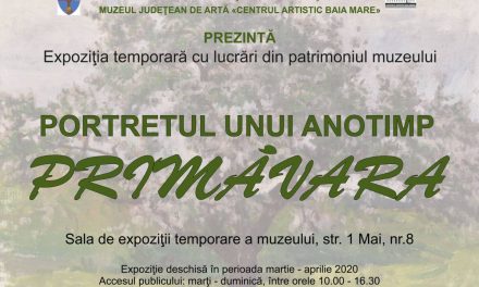 Expoziție temporară „Primăvara, portretul unui anotimp” la Muzeul Judeţean de Artă «Centrul Artistic Baia Mare»