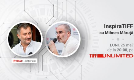 InspiraTIFF cu Mihnea Măruță, pe TIFF Unlimited. Primul invitat: Cristi Puiu