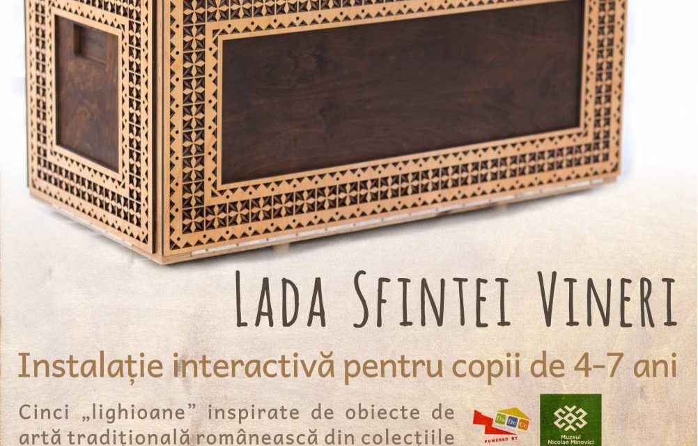 „Lada Sfintei Vineri” la Muzeul Dr. Nicolae Minovici – Proiectul „Afară/ Înăuntru”