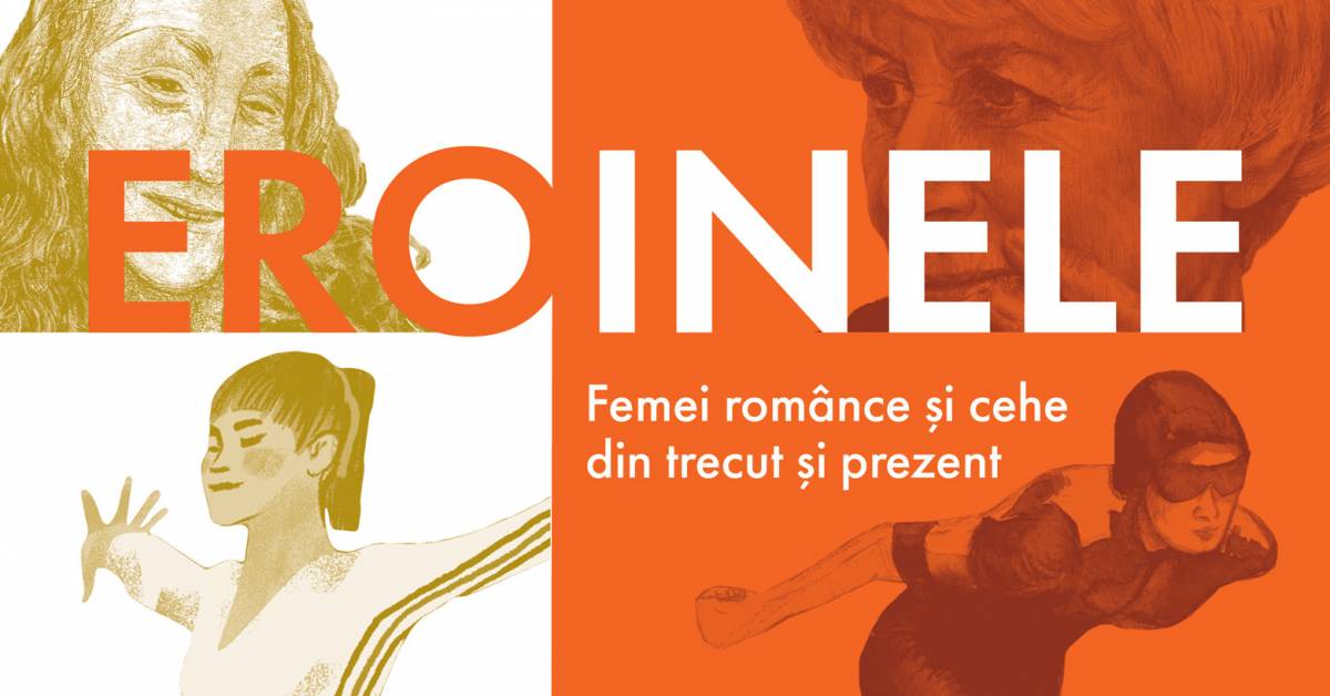 EROINELE – Femei extraordinare din Cehia și România