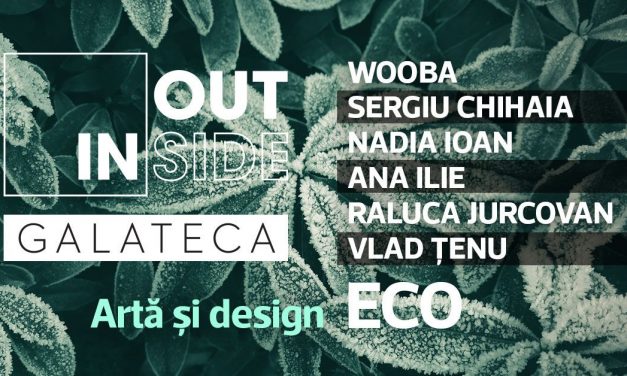 Inside/Outside 4.0 – Artă și design ECO – WOOBA, SERGIU CHIHAIA, NADIA IOAN, ANA ILIE, RALUCA JURCOVAN, VLAD ȚENU @ Galateca, București