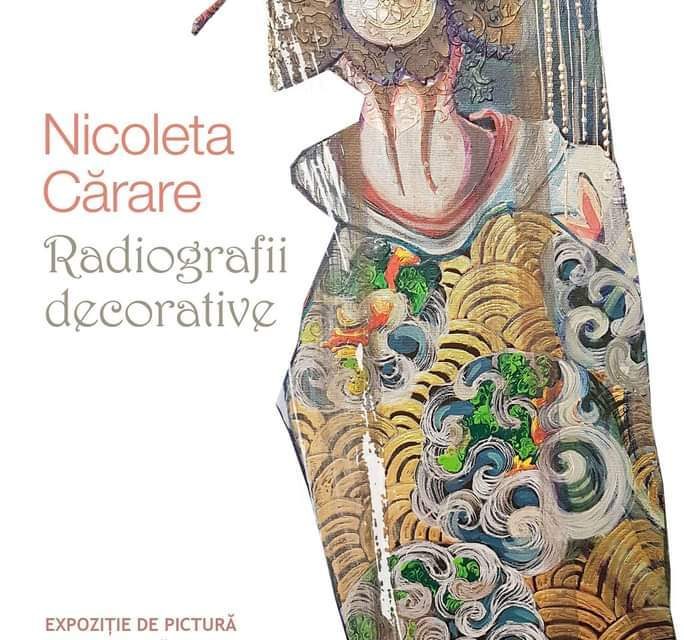 Expoziție personală de pictură Nicoleta Cărare “Radiografii decorative” @ Galeria “Frunzetti” Bacău