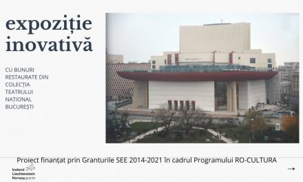 „Expoziție inovativă cu bunuri restaurate din colecția Muzeului Teatrului Național București”