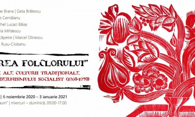 „ÎNFLORIREA FOLCLORULUI”. TEME ȘI MOTIVE ALE CULTURII TRADIȚIONALE ÎN DECENIUL MODERNISMULUI SOCIALIST (1960–1970) @ Galeria „Gheorghe Naum”, Muzeul Brăilei „Carol I”