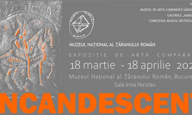 Vernisaj Expoziție de artă comparată „incandescent” @ Muzeul Naţional al Ţăranului Român