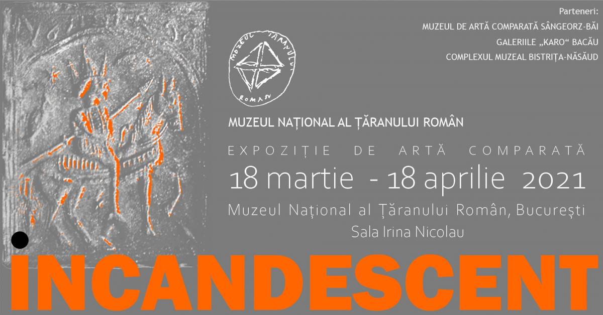Vernisaj Expoziție de artă comparată „incandescent” @ Muzeul Naţional al Ţăranului Român