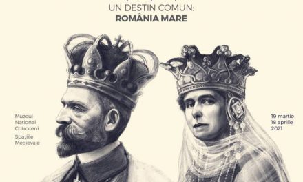 Expoziția „Ferdinand și Maria: un destin comun, România Mare” @ Muzeul Naţional Cotroceni