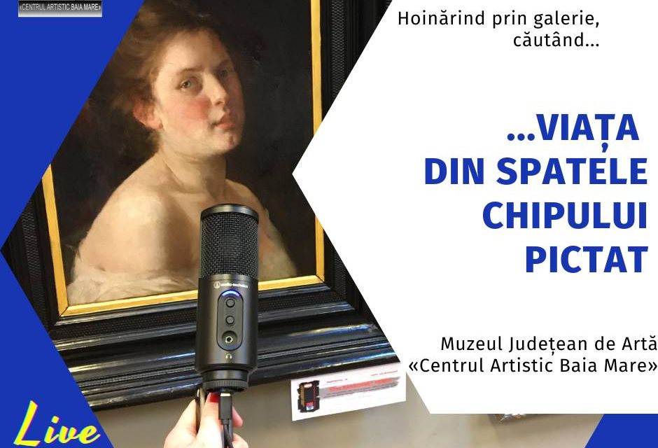 Muzeul Judeţean de Artă «Centrul Artistic Baia Mare» anunță lansarea seriei mini-interviurilor transmise în direct, on-line