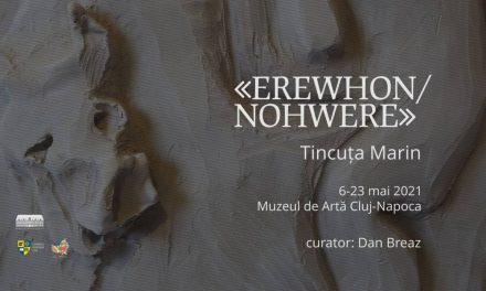 Expoziţie Tincuța Marin „EREWHON/NOHWERE” @ Muzeul de Artă Cluj-Napoca