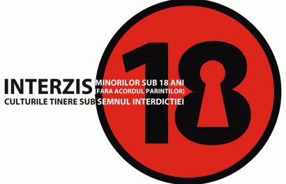 Interzis minorilor sub 18 ani (fara acordul parintilor) culturile tinere sub semnul interdictiei @ Galeria Noua, Bucuresti