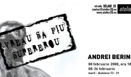 Andrei Berindan – Eu vreau să fiu supererou @ Atelier 35, București