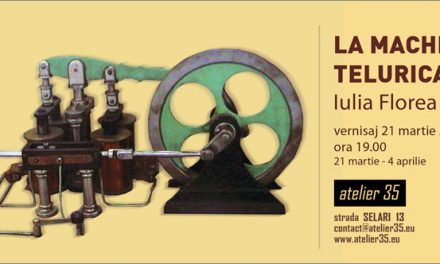 Iulia Florea “La Machina Telurica” expozitie de pictura @ Atelier 35, Bucuresti