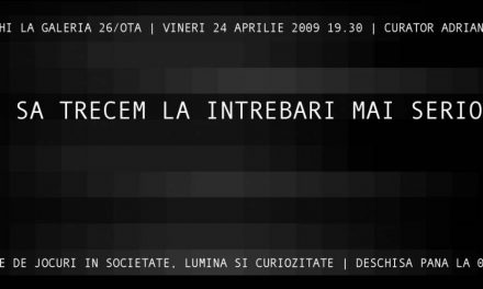 Claudiu Cobilanschi “VREI SA TRECEM LA INTREBARI MAI SERIOASE?” @ GALERIA 26/OTA, București