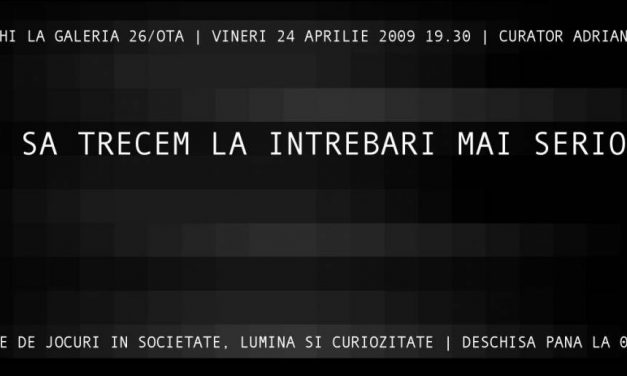 Claudiu Cobilanschi “VREI SA TRECEM LA INTREBARI MAI SERIOASE?” @ GALERIA 26/OTA, București