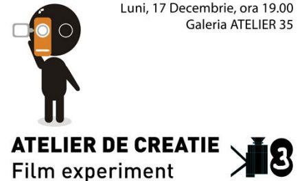 Atelierul de Creatie FILM EXPERIMENT @ Atelier 35, Bucuresti