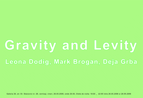 „Gravity and Levity”: Leona Dodig, Mark Brogan si Deja Grba @ GALERIA 26, București
