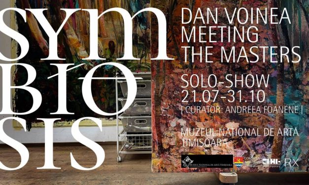 Expoziție „SYMBIOSIS. Dan Voinea meeting the masters” @ Muzeului Național de Artă Timișoara
