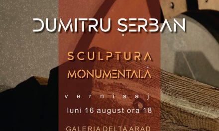 Expoziție DUMITRU ȘERBAN – SCULPTURă MONUMENTALă @ Galeria Delta Arad