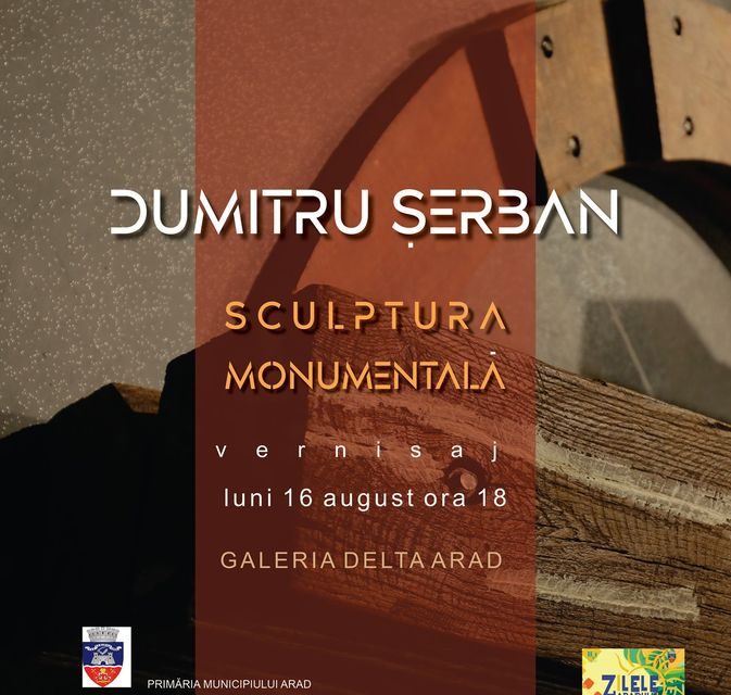 Expoziție DUMITRU ȘERBAN – SCULPTURă MONUMENTALă @ Galeria Delta Arad