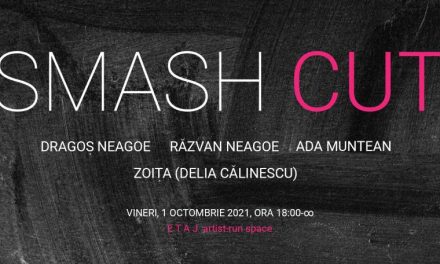 Smash Cut: Dragoș Neagoe, Răzvan Neagoe, Ada Muntean, Zoița (Delia Călinescu) @ E T A J artist-run space