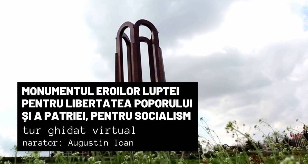 Monumentul eroilor luptei pentru libertatea poporului şi a patriei, pentru socialism – Tur virtual / Măririle și decăderile monumentelor din România