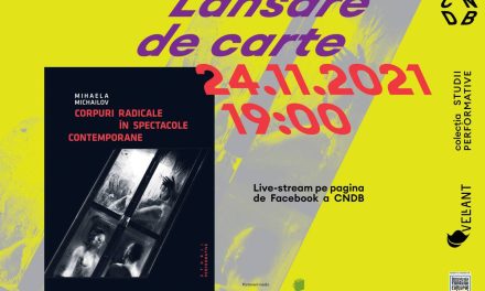Lansare de carte „Corpuri radicale ale scenei contemporane” de Mihaela Michailov