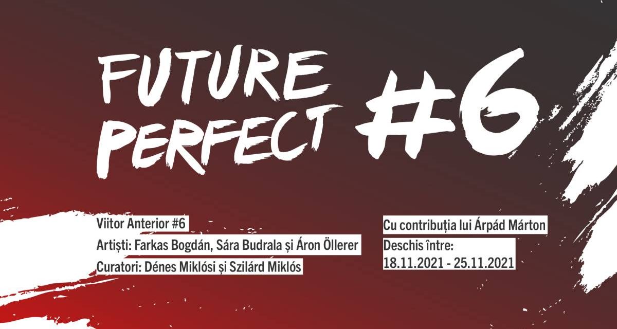 Future Perfect #6 / Viitor Anterior #6 @ Galeria apARTe – UNAGE Iași