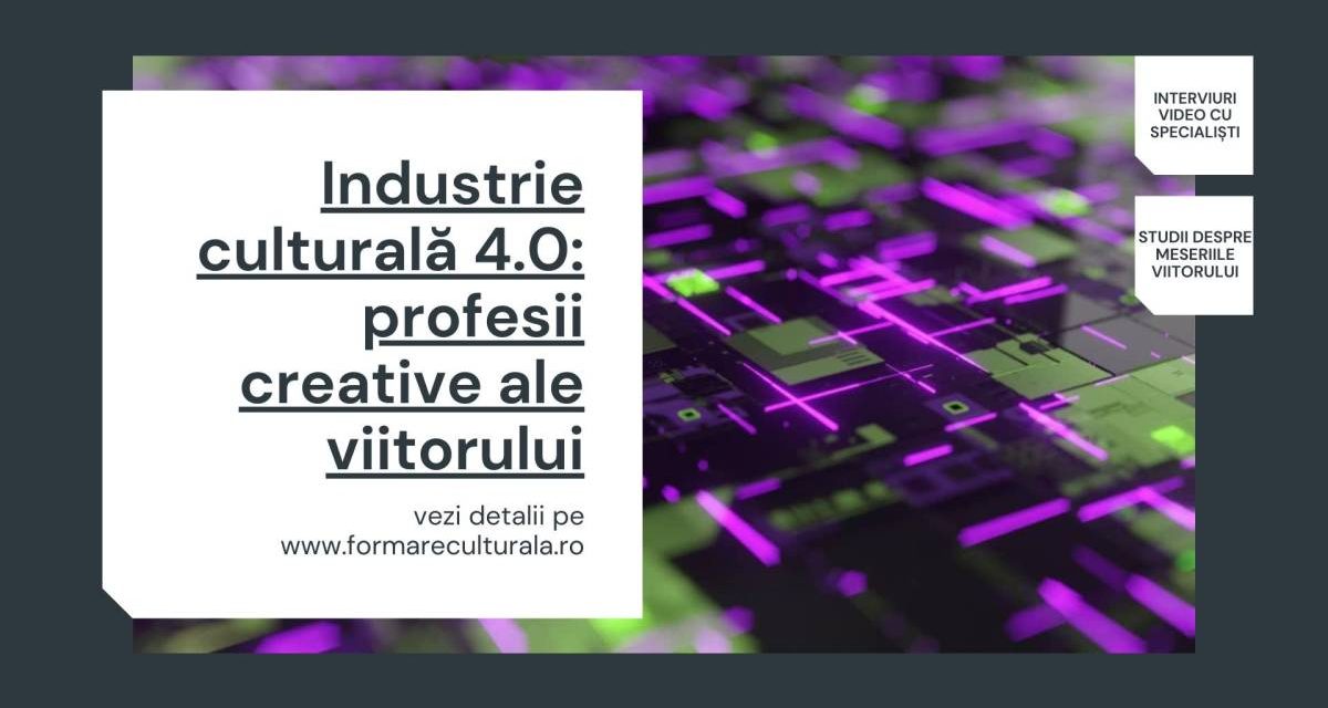 Meseriile viitorului în industriile culturale și creative: pentru nativii digitali @ Formare culturală