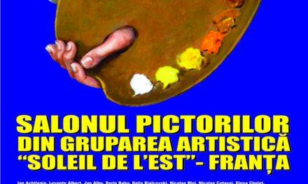 Salonul pictorilor români participanți la rezidențele de artiști – A 9-a expoziție la București a Asociației „Soleil de l’Est”