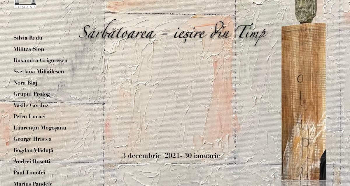 Expoziție „Sărbătoarea – ieșire din Timp” @ Galeria Romană, București