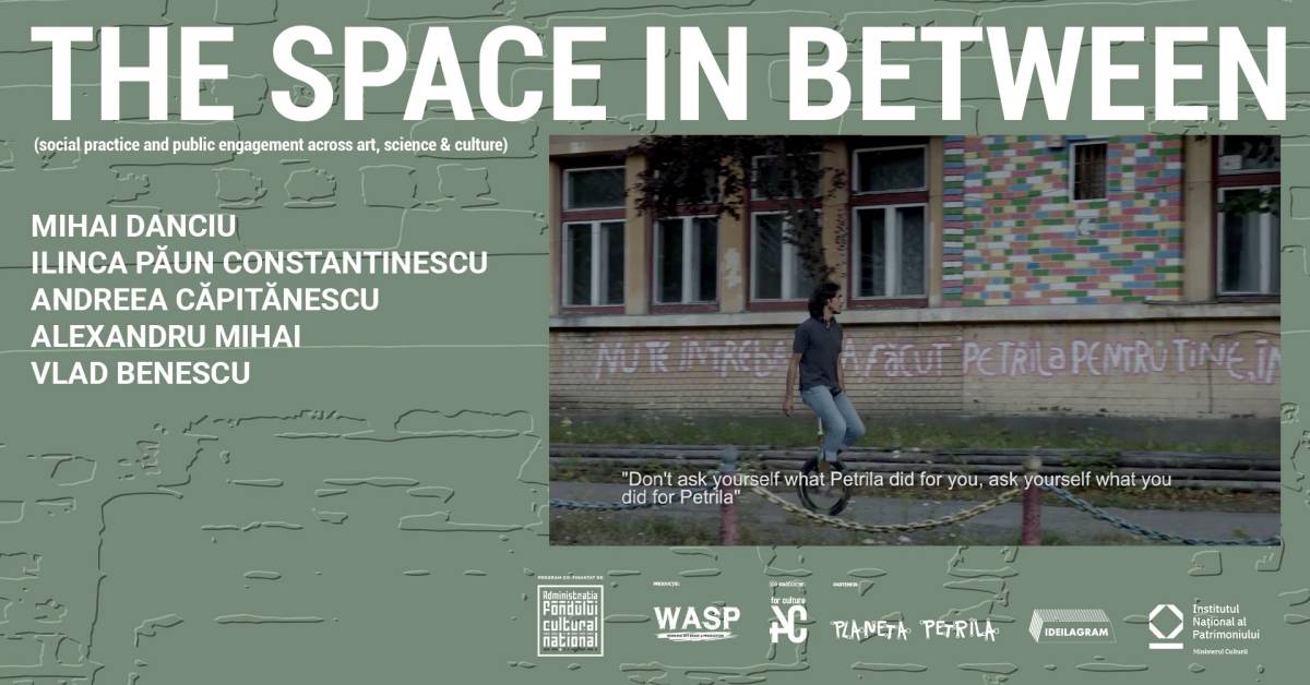 The space in between (social practice and public engagement across art, science & culture): Mihai Danciu, Ilinca Păun Constantinescu, Andreea Căpitănescu, Alexandru Mihai, Vlad Benescu