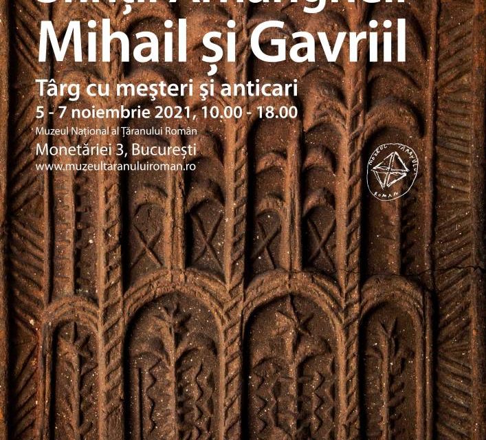 Sfinții Arhangheli Mihail și Gavriil // Târg cu meșteri şi anticari @ Muzeul Național al Țăranului Român