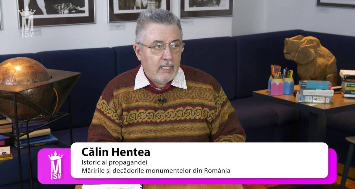 Călin Hentea – Măririle și decăderile monumentelor din România