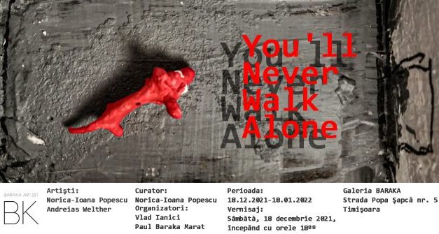 Norica Ioana Popescu și Andreias Welther „You’ll Never Walk Alone” @ la Galeria Baraka, Timişoara