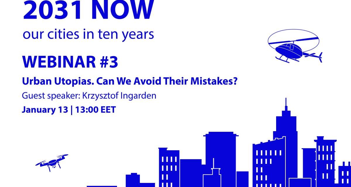 2031 NOW | Webinar #3 | Guest Speaker: arh. Krzysztof Ingarden susține conferința Urban Utopias. Can We Avoid Their Mistakes?