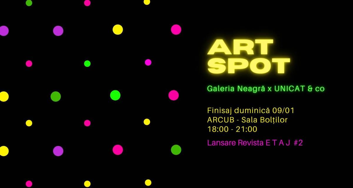 ART SPOT Finisaj & Lansare Revista E T A J #2