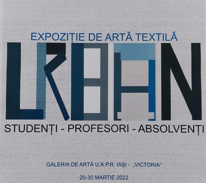 Expoziție de artă textilă „URBAN”, studenți, profesori, absolvenți specializările Arte textile și Moda, FAVD-UNAGE Iași @ Galeria de Artă „VICTORIA”, Iași