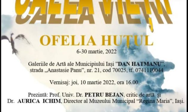 Expoziție de artă vizuală Ofelia Huțul „Calea vieții” @ Galeriile de Artă ale Municipiului Iași „Dan Hatmanu”, secția Muzeului Municipal „Regina Maria” Iași
