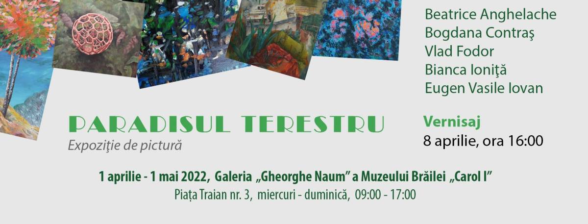 Expoziție de pictură „Paradisul terestru” @ Muzeul Brăilei „Carol I” – Galeria de Artă „Gheorghe Naum”