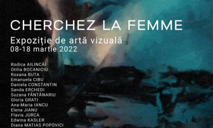 „CHERCHEZ LA FEMME” – Expoziţie de artă vizuală dedicată Zilei Femeii @ Galeria Națională de Artă „FORMA” din Deva
