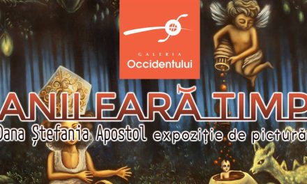 Dana Ștefania Apostol vernisează expoziția personală „Anii fără timp” la Galeria Occidentului, București