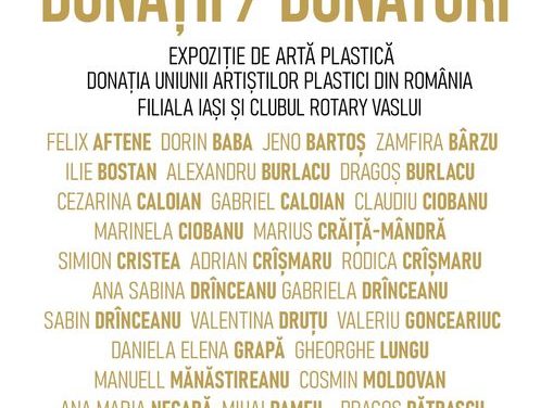 Expoziția de artă plastică donația Uniunii Artiștilor Plastici din România Filiala Iași și Clubul Rotary Iași -„Donații / Donatori” @ Muzeul Județean „Ștefan cel Mare” Vaslui