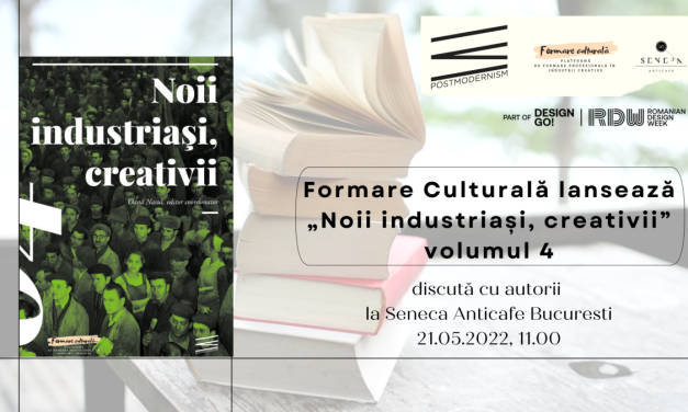 Lansare „Noii industriași, creativii”, volumul 4, proiect al platformei Formare Culturală