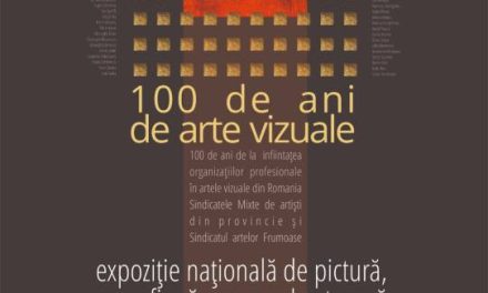 Expoziție națională de pictură, grafica, sculptura “100 de ani de arte vizuale” la Galeria Delta și Galeria Alfa Arad