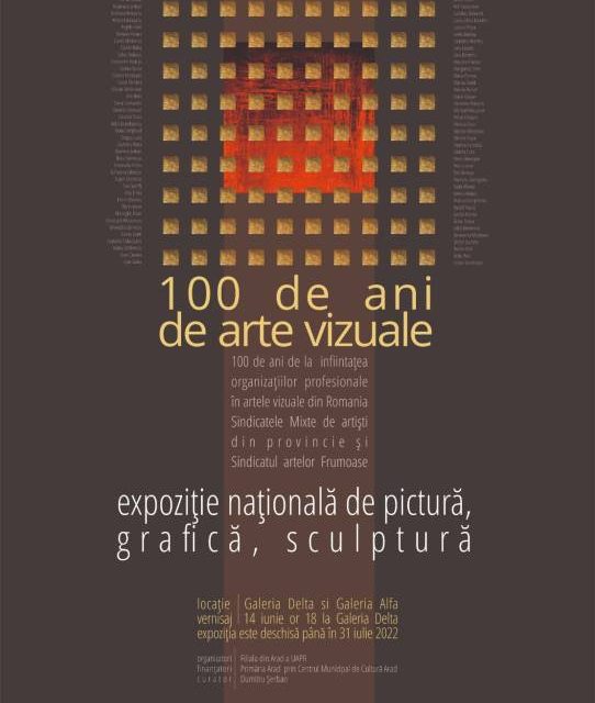Expoziție națională de pictură, grafica, sculptura “100 de ani de arte vizuale” la Galeria Delta și Galeria Alfa Arad